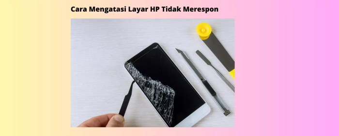 Tips Mengatasi Layar HP yang Tidak Responsif